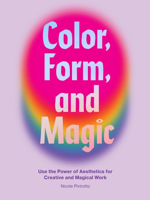 Title details for Color, Form, and Magic by Nicole Pivirotto - Available